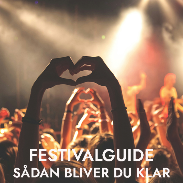 Din guide til at blive klar til sommerens festivaler