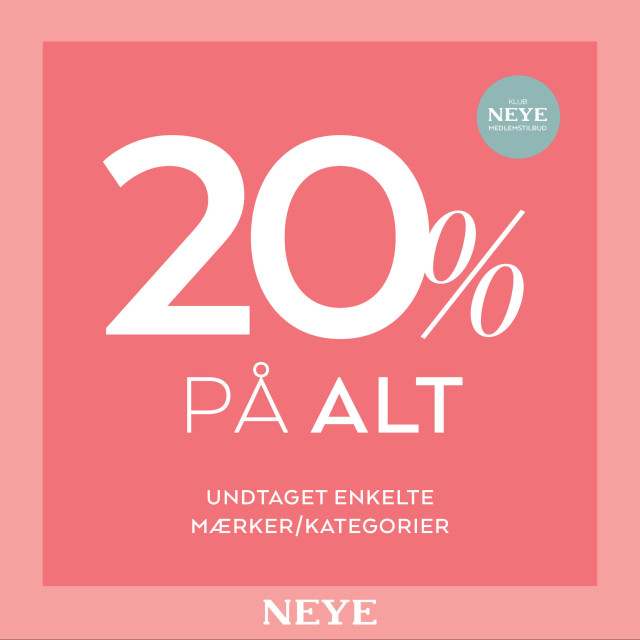 LIGE NU! 20% PÅ ALT* i NEYE 🎉