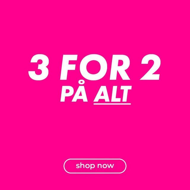 3 for 2 på alt*